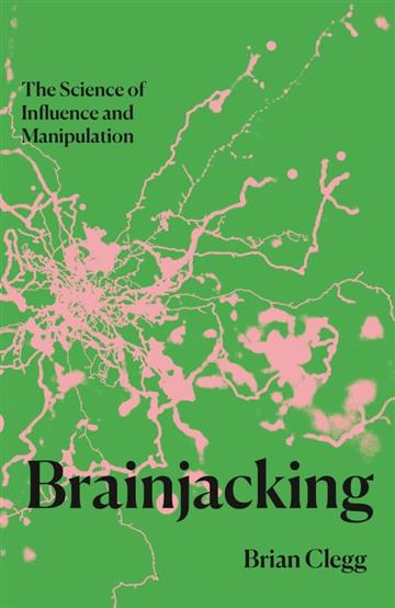 Knjiga Brainjacking autora Brian Clegg izdana 2024 kao meki uvez dostupna u Knjižari Znanje.