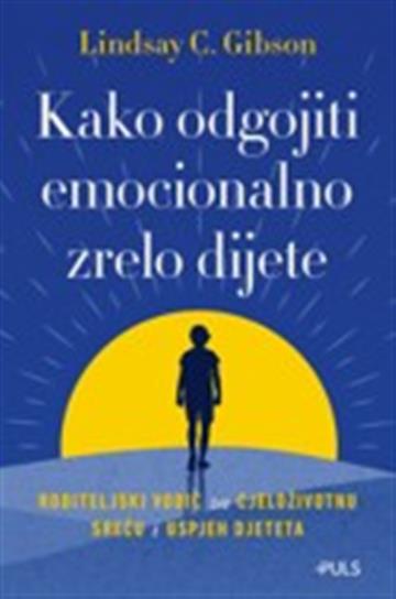 Knjiga Kako odgojiti emocionalno zrelo dijete autora Lindsay C. Gibson izdana 2026 kao meki uvez dostupna u Knjižari Znanje.