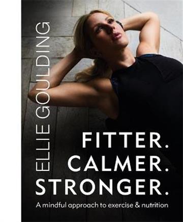 Knjiga Fitter. Calmer. Stronger. autora Ellie Goulding izdana 2021 kao meki uvez dostupna u Knjižari Znanje.