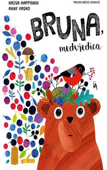 Knjiga Bruna, medvjedica autora Kaisa Happonen izdana 2025 kao tvrdi uvez dostupna u Knjižari Znanje.