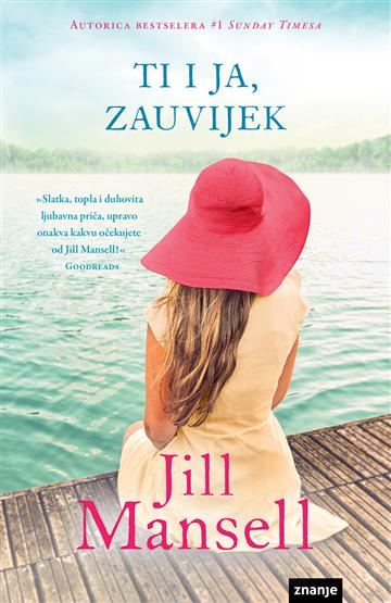 Knjiga Ti i ja, zauvijek autora Jill Mansell izdana 2018 kao meki uvez dostupna u Knjižari Znanje.