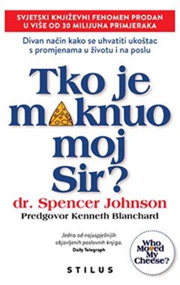 Knjiga Tko je maknuo moj Sir? autora dr. Spencer Johnson izdana 2022 kao tvrdi uvez dostupna u Knjižari Znanje.
