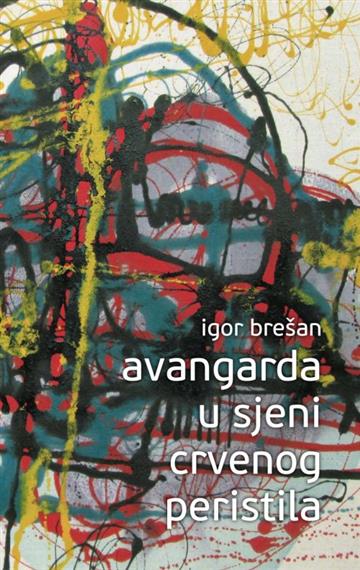 Knjiga Avangarda u sjeni Crvenog Peristila autora Igor Brešan izdana  kao tvrdi uvez dostupna u Knjižari Znanje.