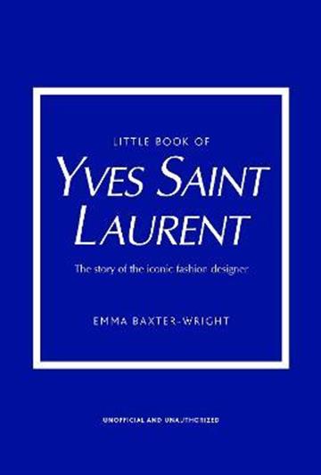 Knjiga Little Book Of Yves Saint Laurent autora Emma Baxter-Wright izdana 2021 kao tvrdi uvez dostupna u Knjižari Znanje.