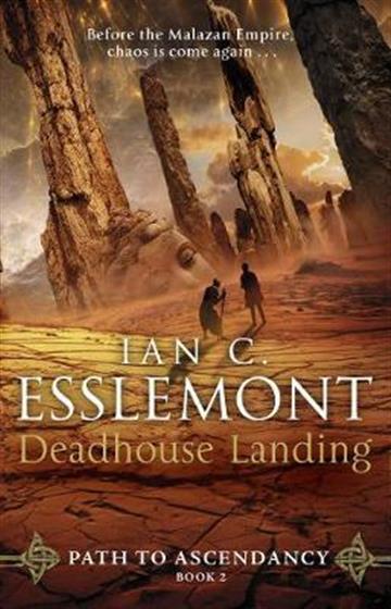 Knjiga Malazan Empire: Path to Ascendancy #02: Deadhouse Landing autora Ian C. Esslemont izdana 2018 kao meki uvez dostupna u Knjižari Znanje.