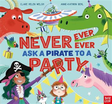 Knjiga Never, Ever, Ever Ask a Pirate to a Party autora Clare Helen Welsh, A izdana 2024 kao meki uvez dostupna u Knjižari Znanje.