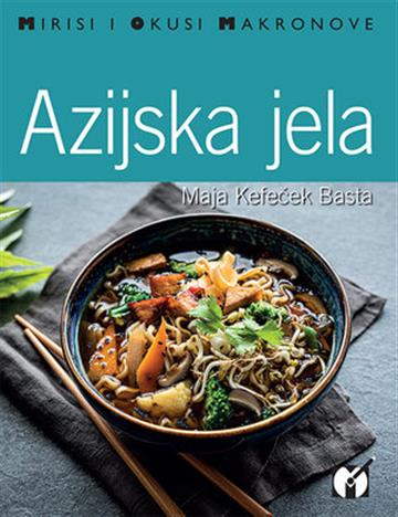 Knjiga Azijska jela autora Maja Kefeček izdana 2019 kao meki uvez dostupna u Knjižari Znanje.