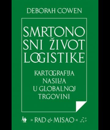 Knjiga Smrtonosni život logistike autora Deborah Cowen izdana 2021 kao meki uvez dostupna u Knjižari Znanje.