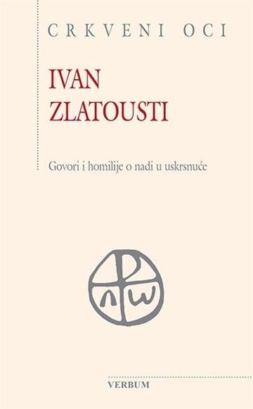 Knjiga Govori i homilije o nadi u uskrsnuće autora Ivan Zlatousti izdana 2018 kao tvrdi uvez dostupna u Knjižari Znanje.