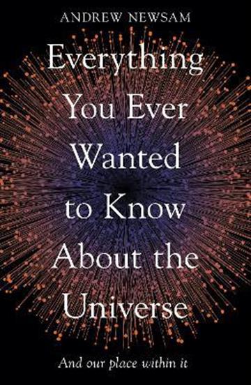 Knjiga Everything You Ever Wanted to Know About the Universe autora Andrew Newsam izdana 2022 kao meki uvez dostupna u Knjižari Znanje.