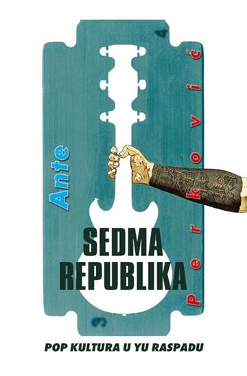 Knjiga Sedma republika - Pop kultura u Yu raspadu autora Ante Perković izdana 2018 kao meki uvez dostupna u Knjižari Znanje.