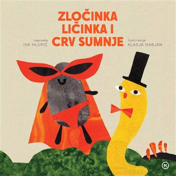 Knjiga Zločinka Ličinka i Crv Sumnje autora Iva Hlupić izdana 2026 kao tvrdi uvez dostupna u Knjižari Znanje.