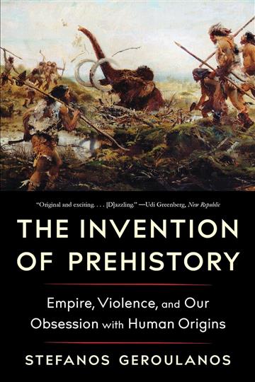 Knjiga Invention of Prehistory autora Stefanos Geroulanos izdana 2025 kao meki uvez dostupna u Knjižari Znanje.
