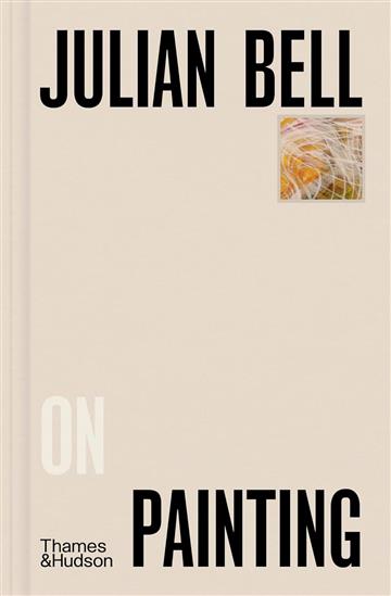 Knjiga Julian Bell on Painting autora Julian Bell izdana 2024 kao tvrdi uvez dostupna u Knjižari Znanje.