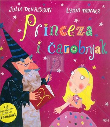 Knjiga Princeza i čarobnjak autora Julia Donaldson, Lydia Monks izdana 2016 kao meki uvez dostupna u Knjižari Znanje.