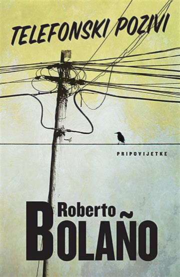 Knjiga Telefonski pozivi autora Roberto Bolano izdana 2016 kao meki uvez dostupna u Knjižari Znanje.
