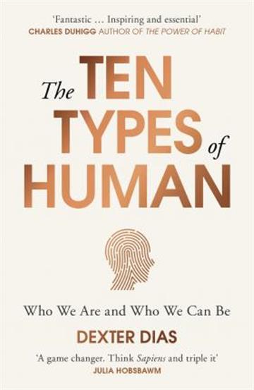 Knjiga The Ten Types of Human: A New Understanding of Who We Are, and Who We Can Be autora Dexter Dias izdana 2018 kao meki uvez dostupna u Knjižari Znanje.