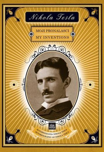 Knjiga Nikola Tesla - Moji pronalasci autora Nikola Tesla Andrej Detela izdana 2025 kao tvrdi uvez dostupna u Knjižari Znanje.
