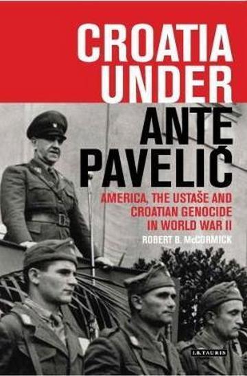 Knjiga Croatia Under Ante Pavelic: America, Ustase & Croatian Genocide in WWII autora Robert B. McCormick izdana 2017 kao meki uvez dostupna u Knjižari Znanje.