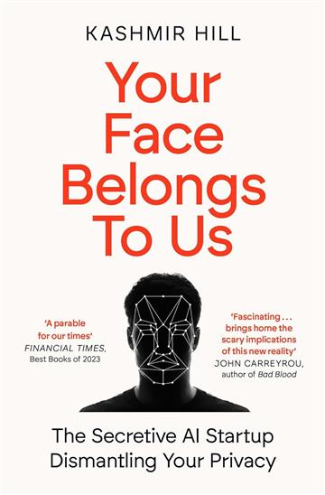 Knjiga Your Face Belongs to Us autora Kashmir Hill izdana 2024 kao meki dostupna u Knjižari Znanje.