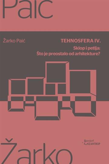 Knjiga Tehnosfera IV. autora Žarko Paić izdana 2019 kao meki uvez dostupna u Knjižari Znanje.