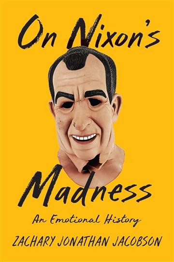 Knjiga On Nixon's Madness: An Emotional History autora Zachary Jacobson izdana 2023 kao tvrdi uvez dostupna u Knjižari Znanje.