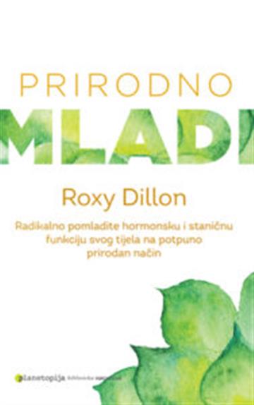Knjiga Prirodno mladi autora Roxy Dillon izdana 2016 kao meki uvez dostupna u Knjižari Znanje.