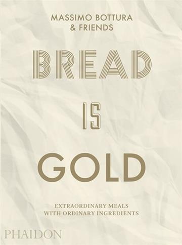Knjiga Bread Is Gold autora Massimo Bottura izdana 2020 kao meki uvez dostupna u Knjižari Znanje.
