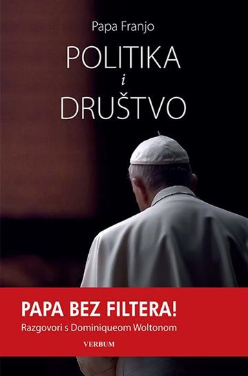 Knjiga Politika i društvo autora Papa Franjo - Jorge Mario Bergoglio izdana 2019 kao tvrdi uvez dostupna u Knjižari Znanje.