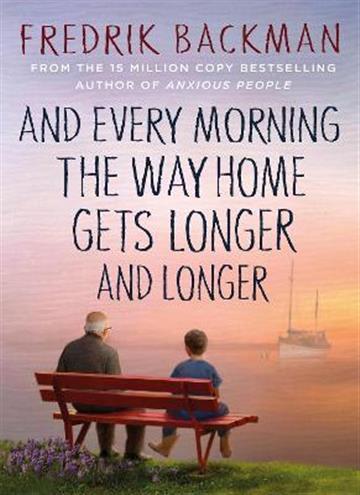 Knjiga And Every Morning the Way Home Gets Longer and Longer autora Fredrik Backman izdana 2022 kao tvrdi uvez dostupna u Knjižari Znanje.