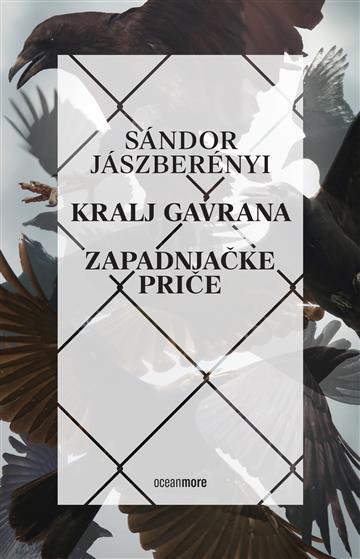 Knjiga Kralj gavrana/ Zapadnjačke priče autora Sandor Jaszberenyi izdana 2023 kao meki uvez dostupna u Knjižari Znanje.