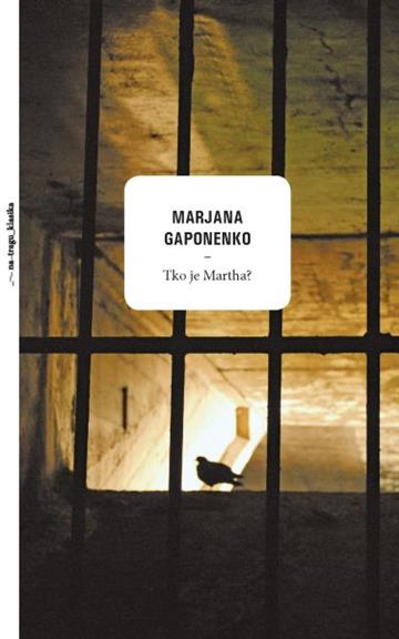 Knjiga Tko je Martha? Roman autora Marjana Gaponenko izdana 2015 kao tvrdi uvez dostupna u Knjižari Znanje.