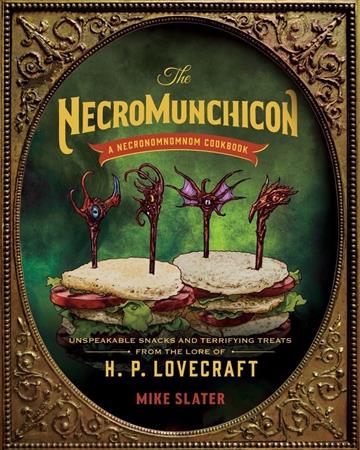 Knjiga Necromunchicon - Unspeakable Snacks & Terrifying Treats from the Lore of H. P. Lovecraft autora Slater M izdana 2023 kao tvrdi uvez dostupna u Knjižari Znanje.