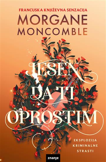 Knjiga Jesen da ti oprostim autora Morgane Moncomble izdana 2026 kao meki uvez dostupna u Knjižari Znanje.