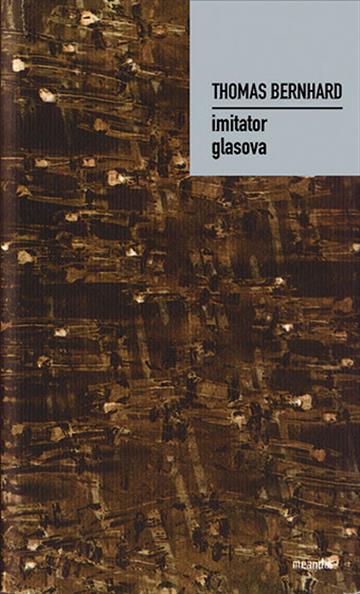Knjiga Imitator glasova autora Thomas Bernhard izdana 2003 kao tvrdi uvez dostupna u Knjižari Znanje.