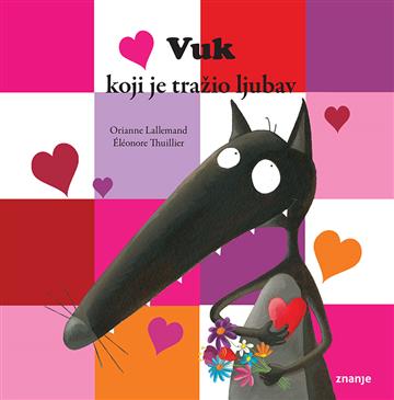 Knjiga Vuk koji je tražio ljubav autora Orianne Lallemand, Éléonore Thuillier izdana 2019 kao meki uvez dostupna u Knjižari Znanje.