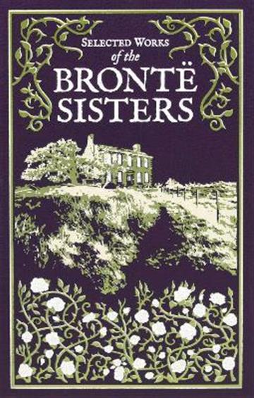 Knjiga Selected Works of the Bronte Sisters autora Bronte Sisters izdana 2022 kao tvrdi uvez dostupna u Knjižari Znanje.