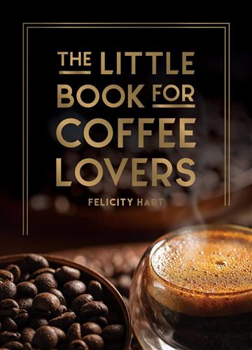 Knjiga Little Book for Coffee Lovers autora Felicity Hart izdana 2023 kao tvrdi uvez dostupna u Knjižari Znanje.