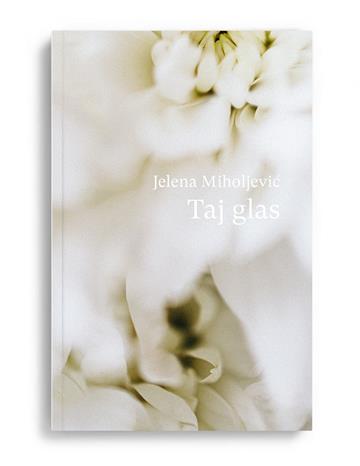 Knjiga Taj glas autora Jelena Miholjević izdana 2023 kao Meki uvez dostupna u Knjižari Znanje.