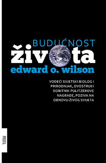 Knjiga Budućnost života autora Edward O. Wilson izdana 2014 kao meki uvez dostupna u Knjižari Znanje.
