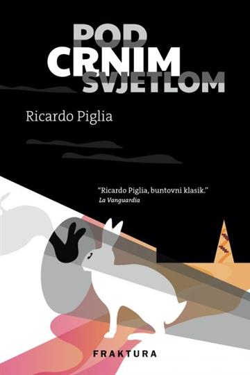 Knjiga Pod crnim svjetlom autora Ricardo Piglia izdana 2018 kao tvrdi uvez dostupna u Knjižari Znanje.