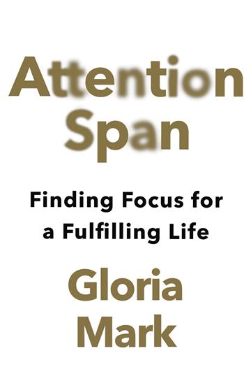Knjiga Attention Span: Finding Focus for a Fulfilling Life autora Gloria Mark izdana 2023 kao  dostupna u Knjižari Znanje.