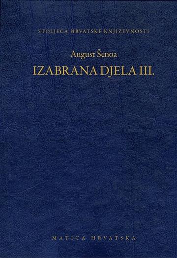Knjiga Izabrana djela III: August Šenoa autora August Šenoa izdana 2014 kao tvrdi uvez dostupna u Knjižari Znanje.