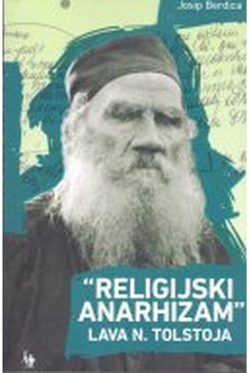 Knjiga Religijski anarhizam Lava N. Tolstoja autora Josip Berdica izdana 2018 kao meki uvez dostupna u Knjižari Znanje.