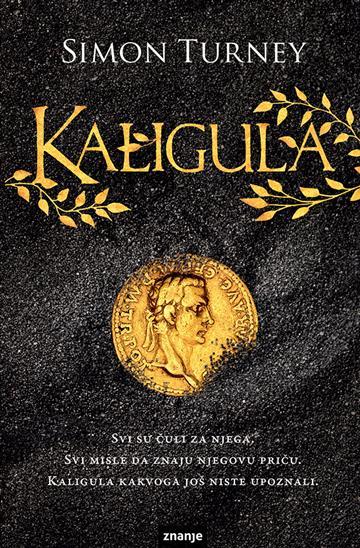 Knjiga Kaligula autora Simon Turney izdana 2019 kao tvrdi uvez dostupna u Knjižari Znanje.