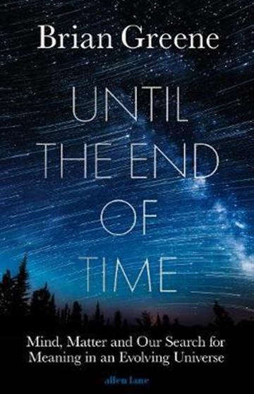 Knjiga Until the End of Time autora Brian Greene izdana 2020 kao tvrdi uvez dostupna u Knjižari Znanje.
