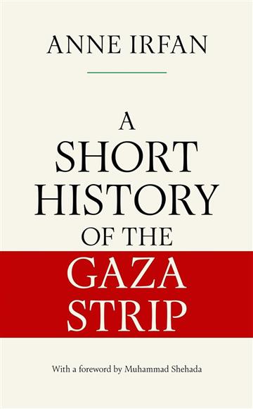 Knjiga Short History of the Gaza Strip autora Anne Irfan izdana 2025 kao meki uvez dostupna u Knjižari Znanje.
