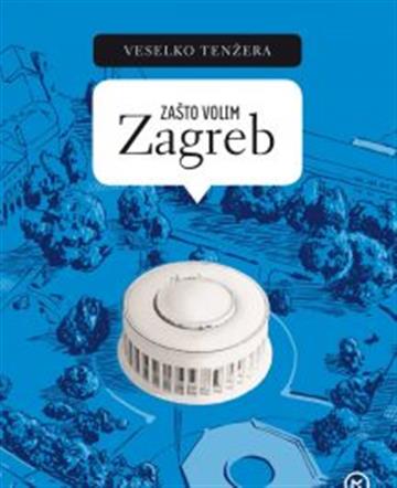 Knjiga Zašto volim Zagreb autora Veselko Tenžera izdana 2017 kao meki uvez dostupna u Knjižari Znanje.