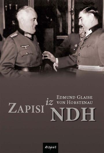 Knjiga Zapisi iz NDH autora Edmund Glaise von Horstenau izdana 2013 kao tvrdi uvez dostupna u Knjižari Znanje.