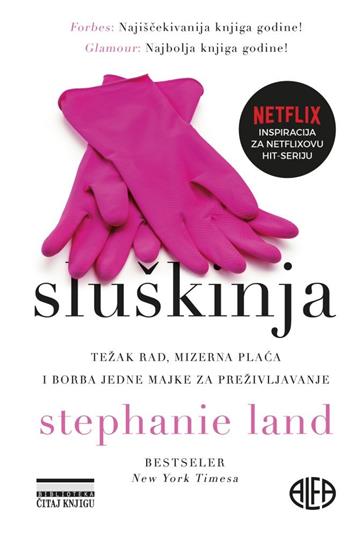 Knjiga Sluškinja autora Stephanie Land izdana 2022 kao meki uvez dostupna u Knjižari Znanje.